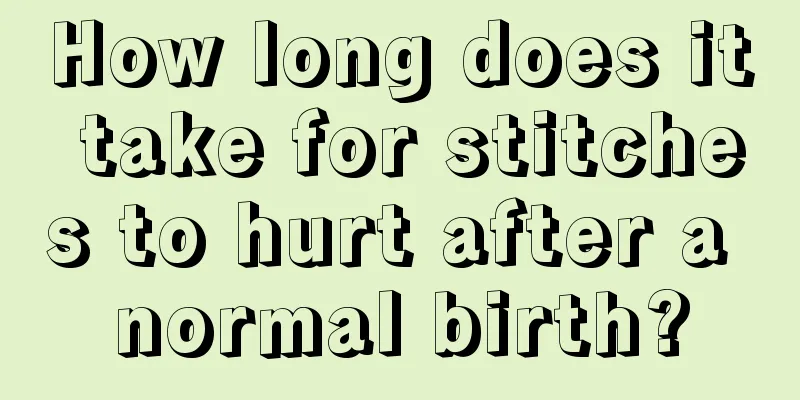 How long does it take for stitches to hurt after a normal birth?