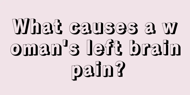 What causes a woman's left brain pain?