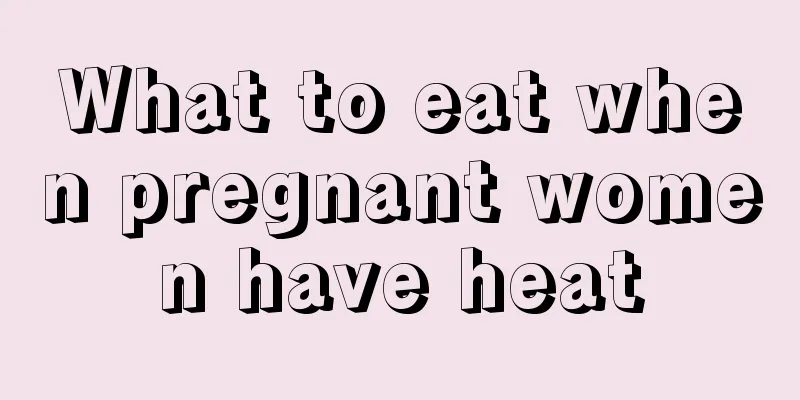 What to eat when pregnant women have heat