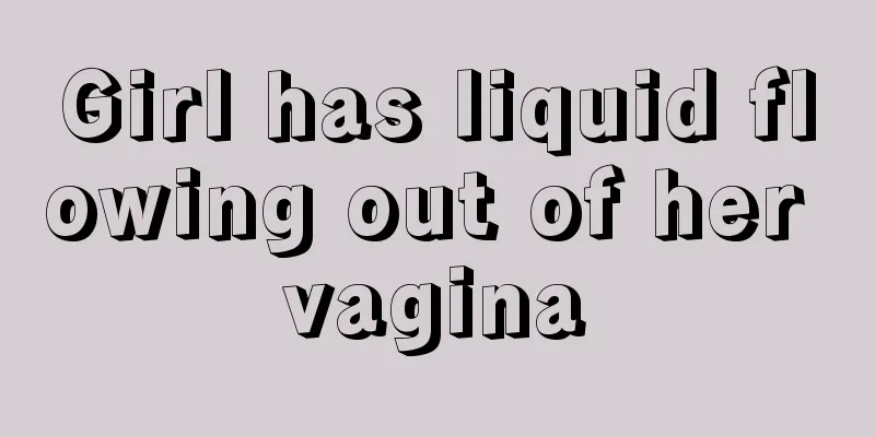 Girl has liquid flowing out of her vagina