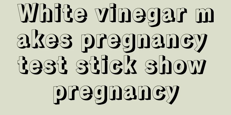 White vinegar makes pregnancy test stick show pregnancy