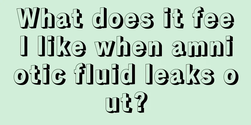 What does it feel like when amniotic fluid leaks out?