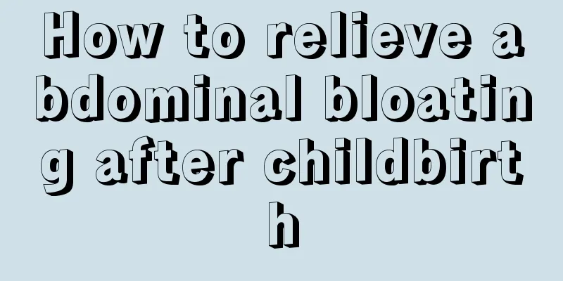 How to relieve abdominal bloating after childbirth