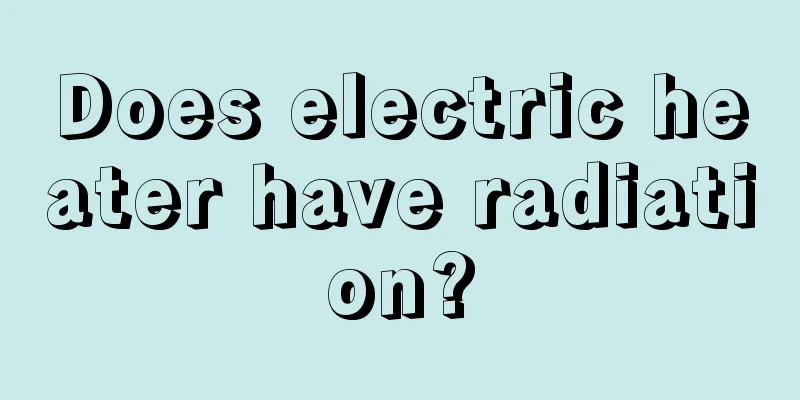 Does electric heater have radiation?