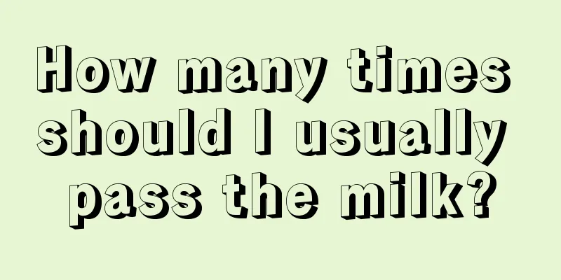 How many times should I usually pass the milk?