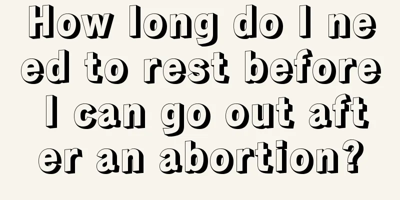 How long do I need to rest before I can go out after an abortion?