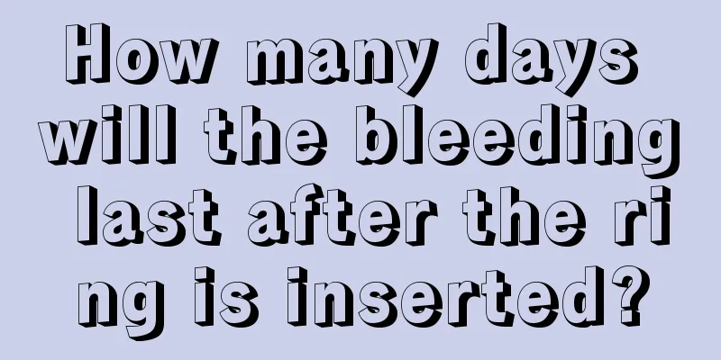 How many days will the bleeding last after the ring is inserted?