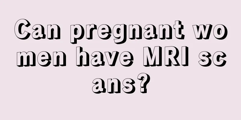 Can pregnant women have MRI scans?