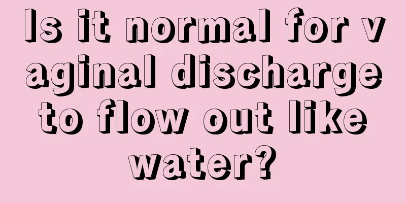 Is it normal for vaginal discharge to flow out like water?