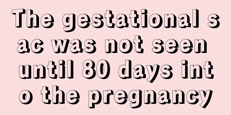 The gestational sac was not seen until 80 days into the pregnancy