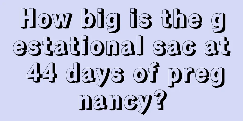 How big is the gestational sac at 44 days of pregnancy?