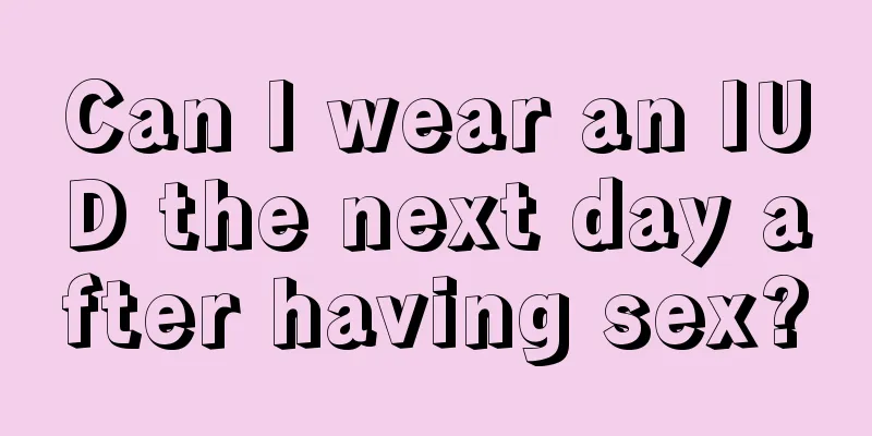 Can I wear an IUD the next day after having sex?