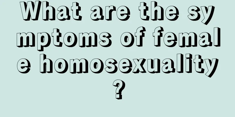 What are the symptoms of female homosexuality?