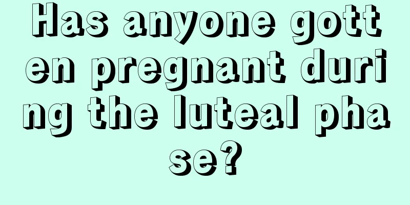 Has anyone gotten pregnant during the luteal phase?