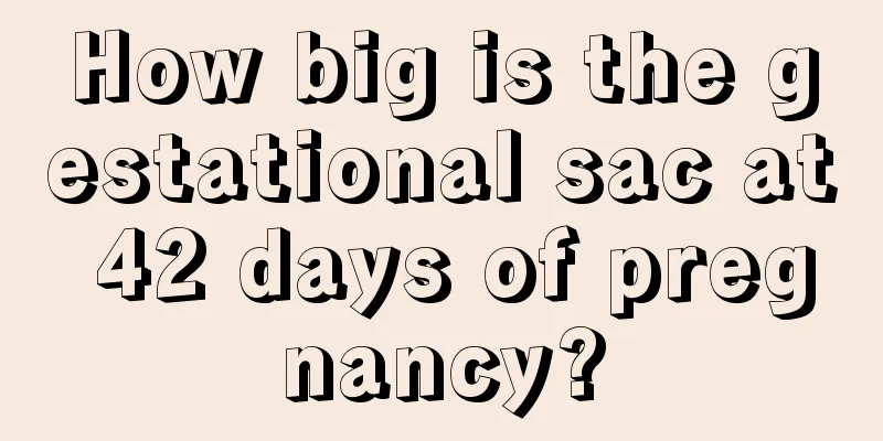 How big is the gestational sac at 42 days of pregnancy?