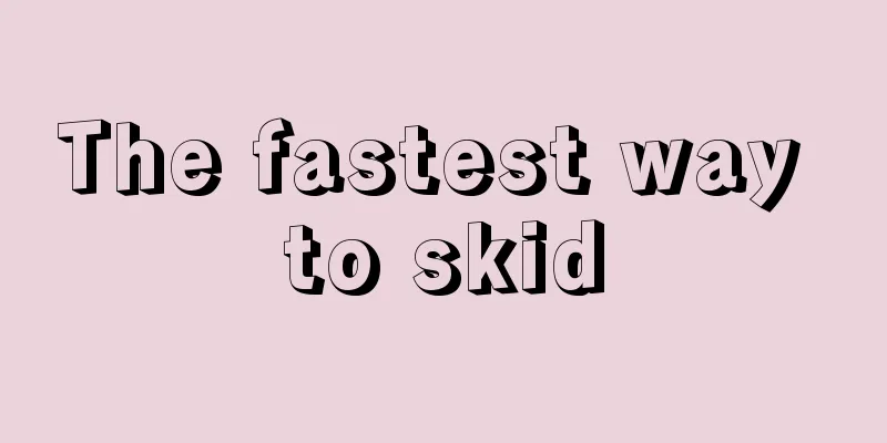 The fastest way to skid