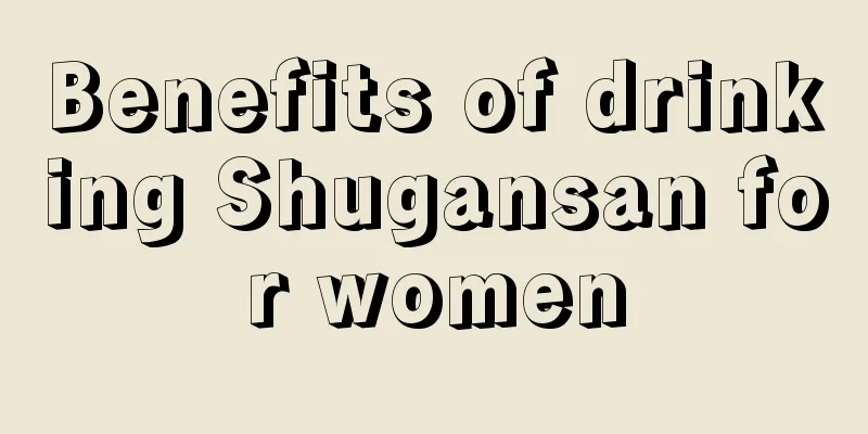 Benefits of drinking Shugansan for women