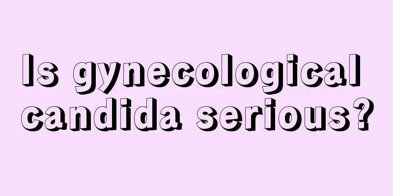 Is gynecological candida serious?