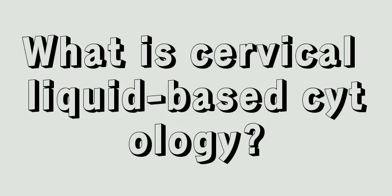 What is cervical liquid-based cytology?