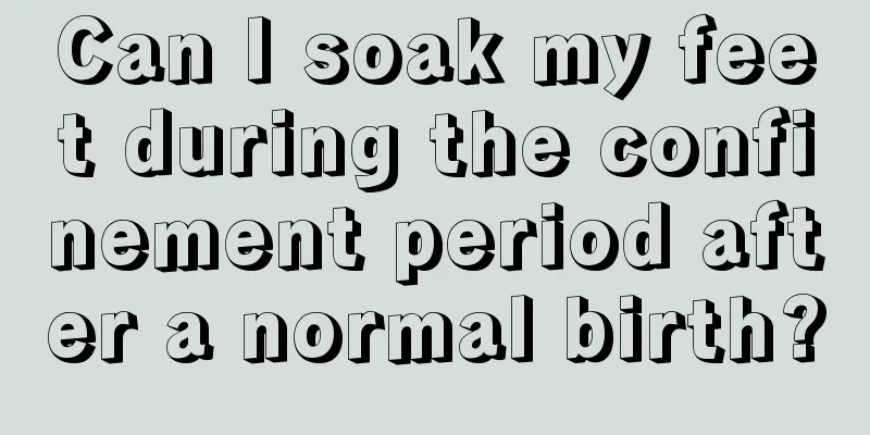 Can I soak my feet during the confinement period after a normal birth?