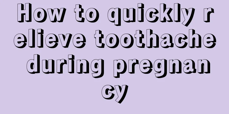 How to quickly relieve toothache during pregnancy