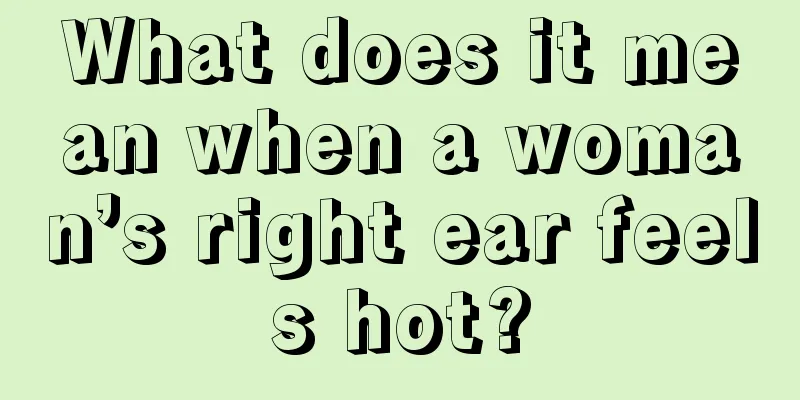 What does it mean when a woman’s right ear feels hot?