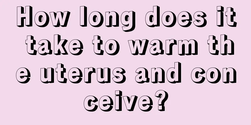 How long does it take to warm the uterus and conceive?