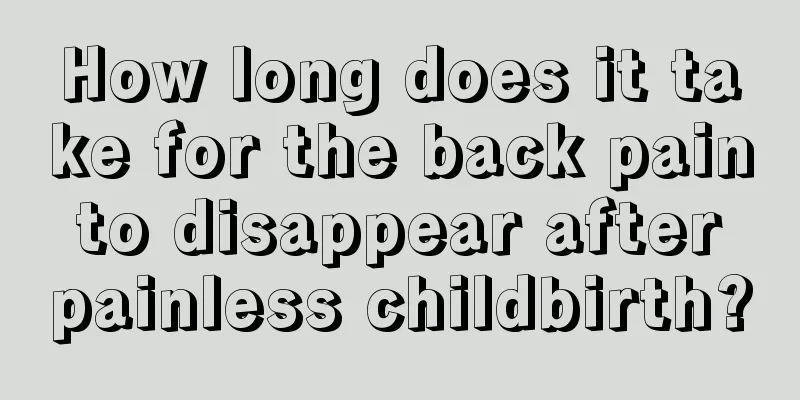 How long does it take for the back pain to disappear after painless childbirth?