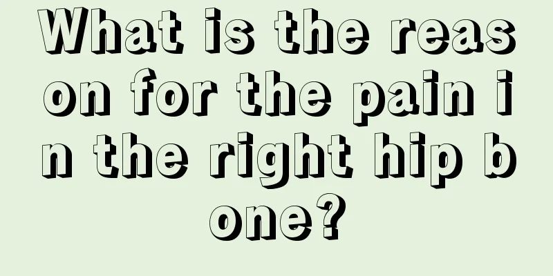 What is the reason for the pain in the right hip bone?