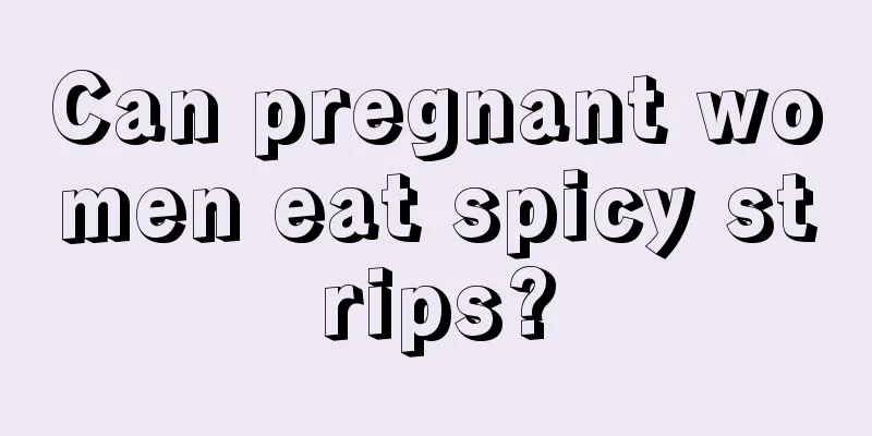 Can pregnant women eat spicy strips?