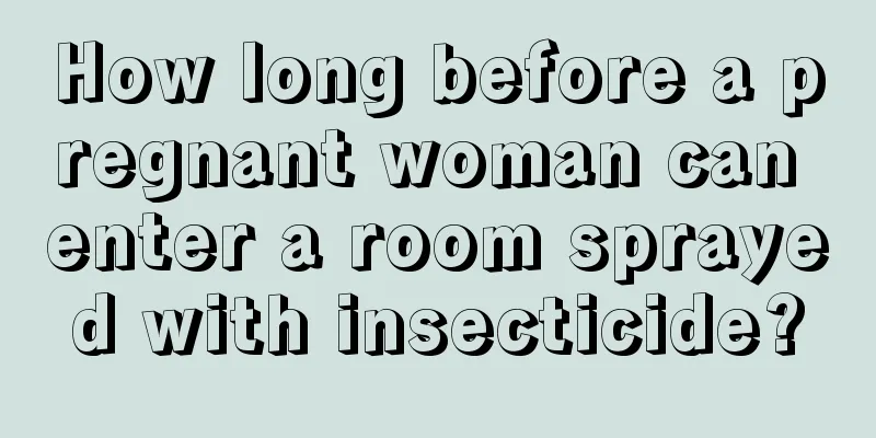 How long before a pregnant woman can enter a room sprayed with insecticide?