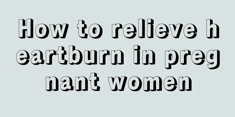 How to relieve heartburn in pregnant women