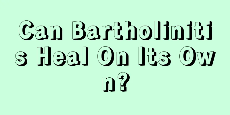 Can Bartholinitis Heal On Its Own?