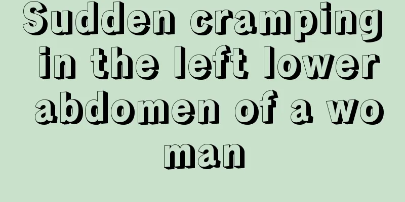 Sudden cramping in the left lower abdomen of a woman