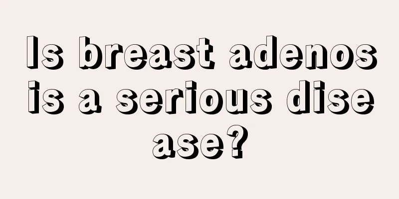 Is breast adenosis a serious disease?