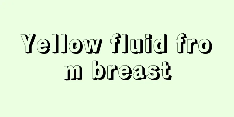 Yellow fluid from breast