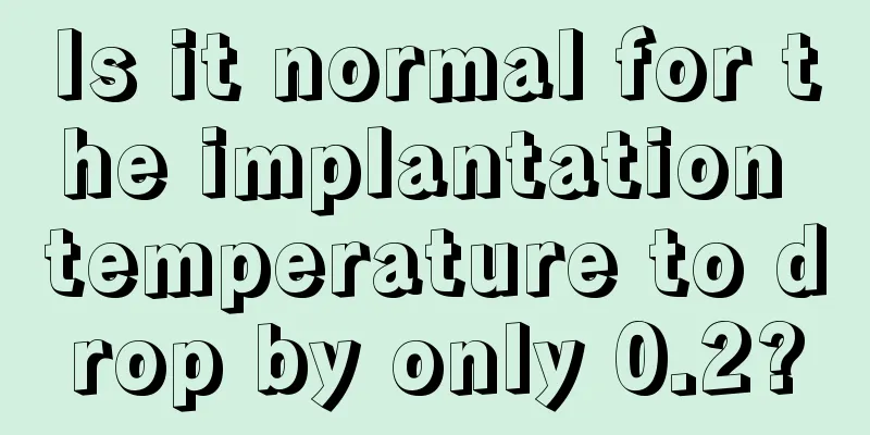 Is it normal for the implantation temperature to drop by only 0.2?