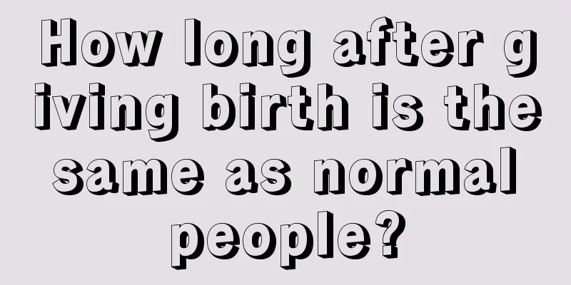 How long after giving birth is the same as normal people?