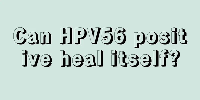 Can HPV56 positive heal itself?