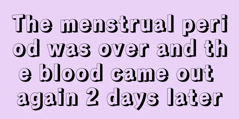 The menstrual period was over and the blood came out again 2 days later