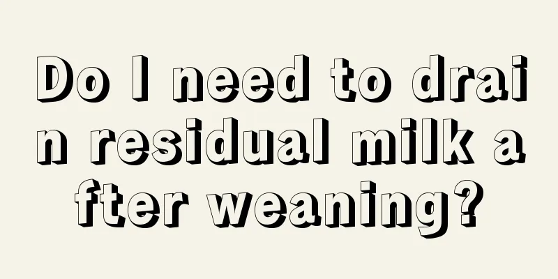 Do I need to drain residual milk after weaning?