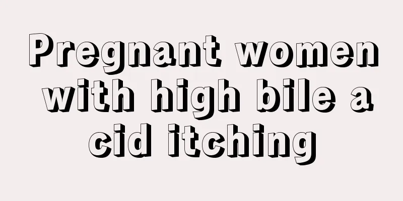 Pregnant women with high bile acid itching