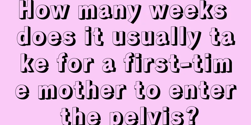 How many weeks does it usually take for a first-time mother to enter the pelvis?