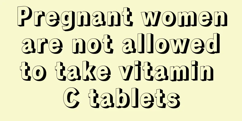 Pregnant women are not allowed to take vitamin C tablets