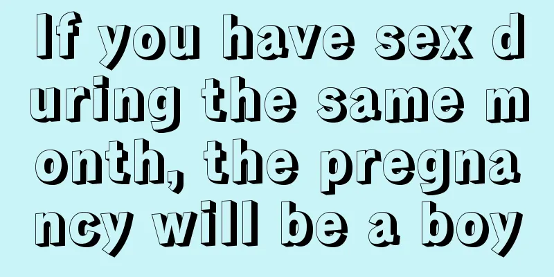 If you have sex during the same month, the pregnancy will be a boy