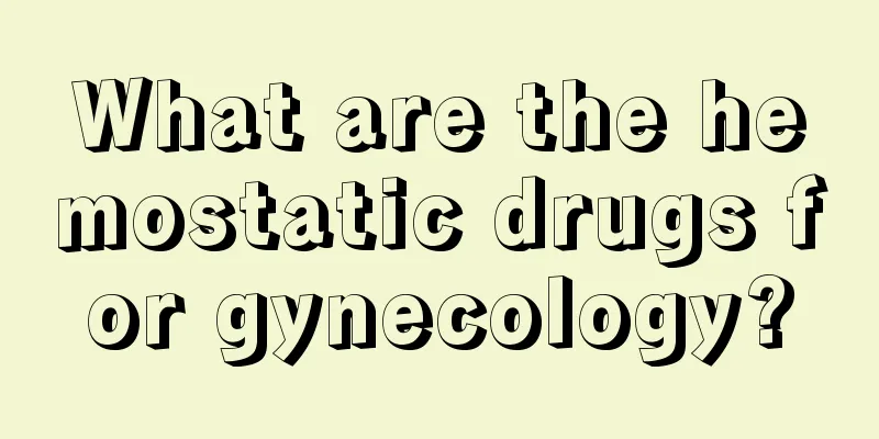 What are the hemostatic drugs for gynecology?