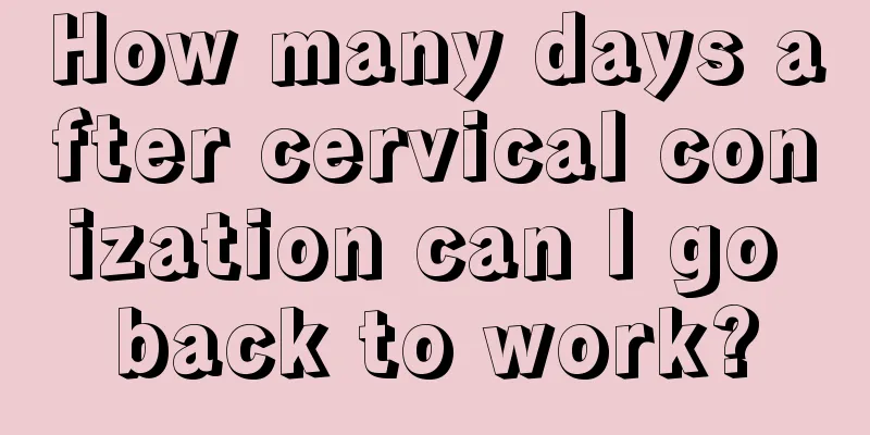 How many days after cervical conization can I go back to work?