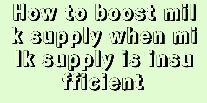 How to boost milk supply when milk supply is insufficient