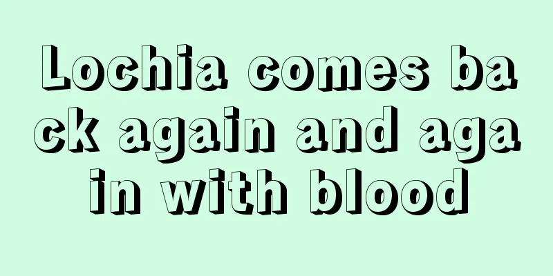 Lochia comes back again and again with blood