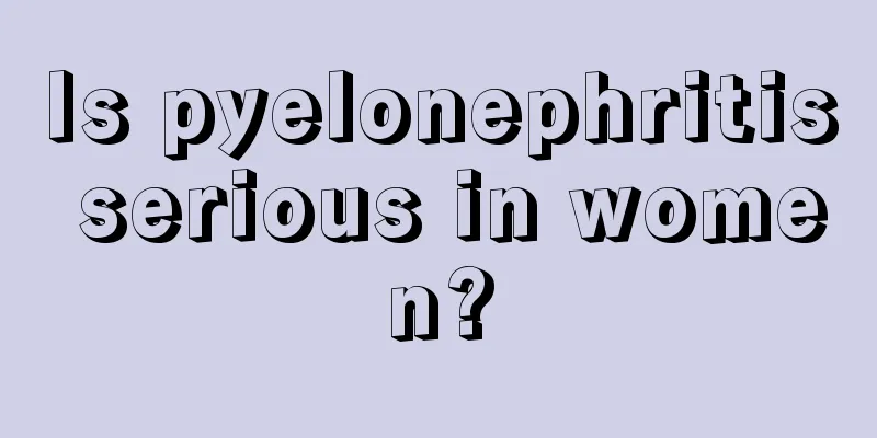 Is pyelonephritis serious in women?